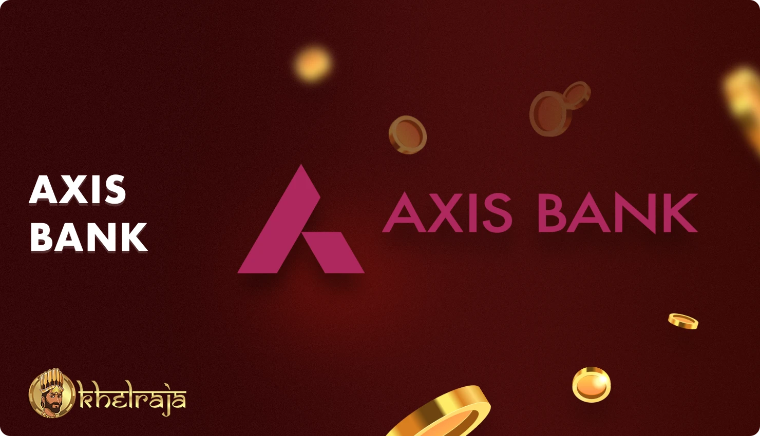 In Khelraja you can make a deposit and withdraw money through Axis Bank